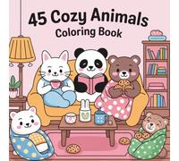 45 Cozy Animals Coloring Book: Cute Animals Doing Cozy Everyday Things - A Relaxing Coloring Book for Adults and Teens