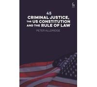 45: Criminal Justice, the US Constitution and the Rule of Law