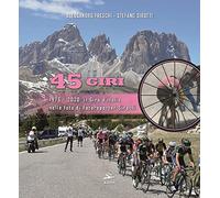 45 Giri. 1976-2020: il Giro d'Italia nelle foto di fotoreporter Sirotti. E...