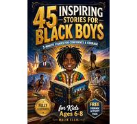 45 Inspiring Stories for Black Boys: 3-Minute Bedtime Stories to Build Confidence, Courage, and Growth Mindset: Fully Illustrated with Reflection Questions for Kids Ages 6-8
