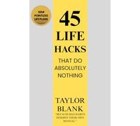 45 Life Hacks That Do Absolutely Nothing: Because bad habits deserve their own manual.