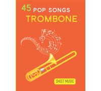 45 Pop Song Sheet Music For Trombone: Collection Of 45 Songs ( Trombone Solo)
