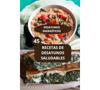 45 RECETAS DE DESAYUNOS SALUDABLES: DESAYUNOS ENERGÉTICOS - Recetas fáciles de desayuno - Desayunos nutritivos