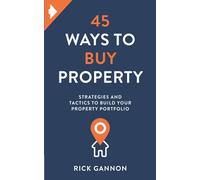 45 Ways to Buy Property: Strategies and tactics to build your property portfolio