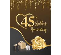 45th Wedding Anniversary Guest Book: Wish Book to collect congratulations, wishes and advices from guests for the couple celebrating their wedding jubilee