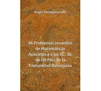 46 Problemas resueltos de Matemáticas Aplicadas a a las CC. SS. de las PAU de la Comunidad Valenciana