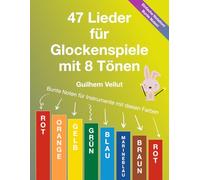 47 Lieder für Glockenspiele mit 8 Tönen: Bunte Noten für Instrumente mit Klangplatten in Rot, Orange, Gelb, Grün, Blau, Marineblau, Braun, Rot