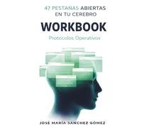 47 Pestañas Abiertas en Tu Cerebro - Workbook: Protocolos de implementación día a día