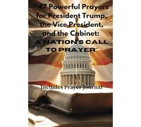 "47 Powerful Prayers for President Trump, the Vice President, and the Cabinet: A Nation's Call to Prayer",