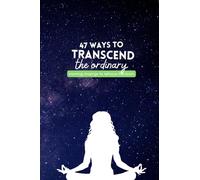 47 Ways to Transcend the Ordinary: Morning Musings to Refocus the Brain