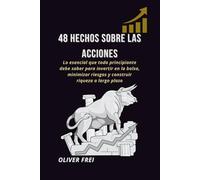 48 Hechos sobre las Acciones: Guía esencial para principiantes: cómo invertir en la bolsa, reducir riesgos y construir riqueza a largo plazo