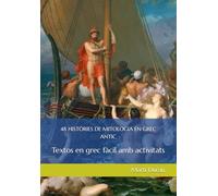 48 HISTÒRIES DE MITOLOGIA EN GREC ANTIC: Textos en grec fàcil amb activitats