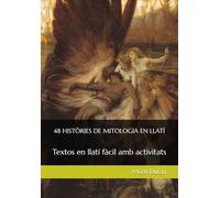 48 HISTÒRIES DE MITOLOGIA EN LLATÍ: Textos en llatí fàcil amb activitats