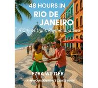 48 HOURS IN RIO DE JANEIRO: A City of Light, Rhythm and Sea