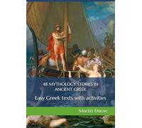 48 MYTHOLOGY STORIES IN ANCIENT GREEK: Easy Greek texts with activities