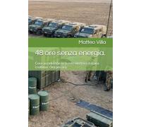 48 ore senza energia.: Cosa accadrebbe se la rete elettrica italiana crollasse. Ora per ora.