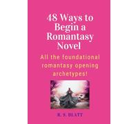 48 Ways to Begin a Romantasy Novel: All the foundational romantasy opening archetypes!
