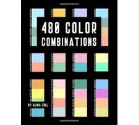 480 Color Combinations: 8.5 x 11 Reference Book for Artists, Graphic Designers, Coloring Book Lovers, Drawing and Painting Students