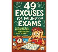 49 Excuses for Failing Your Exams: The Funniest Exam Excuses Ever Made | A Gift Book Every Student Deserves