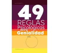49 REGLAS PSICOLÓGICAS PARA LA GENIALIDAD