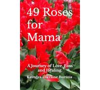 49 Roses for Mama: A Journey of Love, Loss and Healing.