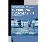 4D Printing in Healthcare: Smart Materials, Biofabrication and Medical Devices