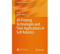 4D Printing Technologies and Their Applications in Soft Robotics