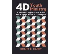 4D Youth Ministry: A Holistic Approach to Build and Engage Faith in Teenagers