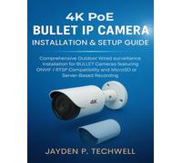 4K POE BULLET IP CAMERA INSTALLATION & SETUP GUIDE: Comprehensive Outdoor Wired Surveillance Installation for BULLET Cameras featuring ONVIF / RTSP Compatibility and MicroSD or Server-Based Recording