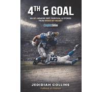 4th & Goal Complete Edition: An NFL Memoir : Grit , Survival , & Stories From Inside My Helmet