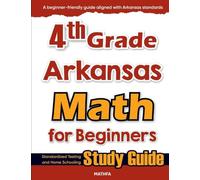 4th Grade Arkansas Math for Beginners: Standardized Testing and Home Schooling Study Guide