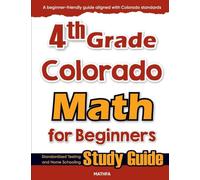 4th Grade Colorado Math for Beginners: Standardized Testing and Home Schooling Study Guide