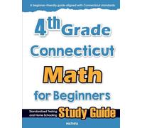 4th Grade Connecticut Math for Beginners: Standardized Testing and Home Schooling Study Guide
