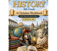 4th Grade History - Semester 2: A Christian Homeschool Workbook (Units 6 - 10)