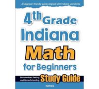 4th Grade Indiana Math for Beginners: Standardized Testing and Home Schooling Study Guide