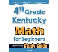 4th Grade Kentucky Math for Beginners: Standardized Testing and Home Schooling Study Guide