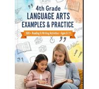 4th Grade Language Arts Examples & Practice: Master Grammar, Writing & Reading Comprehension - 24 Engaging Lessons + 500-Plus Practice Questions for Grade 4 ELA Success