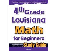 4th Grade Louisiana Math for Beginners: Standardized Testing and Home Schooling Study Guide