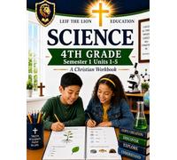 4th Grade Science - Semester 1 Units (1-5): A Christian Homeschool Workbook