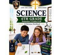 4th Grade Science - Semester 2 Units (6-10): A Christian Homeschool Workbook