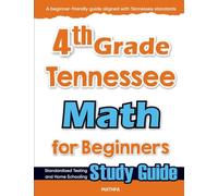 4th Grade Tennessee Math for Beginners: Standardized Testing and Home Schooling Study Guide