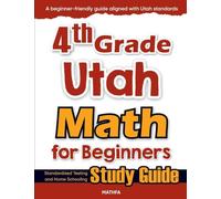 4th Grade Utah Math for Beginners: Standardized Testing and Home Schooling Study Guide
