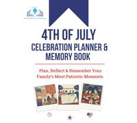 4th of July Celebration Planner & Memory Book: Easy Independence Day Party Ideas, Decorations, BBQ Planning, Games for Kids and a Photo Keepsake to Capture Every Moment