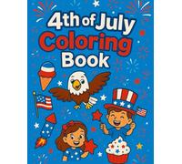 4th of July Coloring Book for Kids Ages 3-8: Patriotic Fun with Fireworks, American Flags, Eagles & More - Ideal for Road Trips, Classrooms & Holiday Gifts