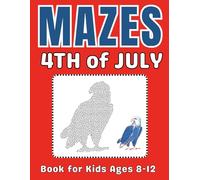 4th of July Gifts for Kids : 4th of July Mazes Book for Kids Ages 8-12: A Fun and Creative Activity Puzzle Book for Boys and Girls | Happy Independence Day
