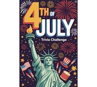 4th of July Trivia Challenge: 400+ Fun Questions About American History, Presidents, Independence Day, Patriotic Traditions & USA Facts