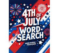 4th of July Word Search for Kids and Adults: 100 Fun Patriotic Puzzles Celebrating U.S. History, Symbols, and Freedom - Independence Day Activity Book