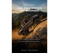 4WD Trail Driving for Beginners: How to Read Any Trail Rating, Use Your Locker and Low Range Correctly, and Drive Rock, Mud, and Hill Obstacles Without Wrecking Your Rig: 7