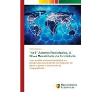"4x4" Amores Reciclados, A Nova Moralidade da Intimidade: Uma análise socioantropológica e a jurisprudência do direito nas relações de gênero, poder e subversão da conjugalidade
