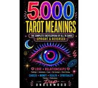 5,000 Tarot Meanings: The Complete Encyclopedia of All 78 Cards Upright & Reversed